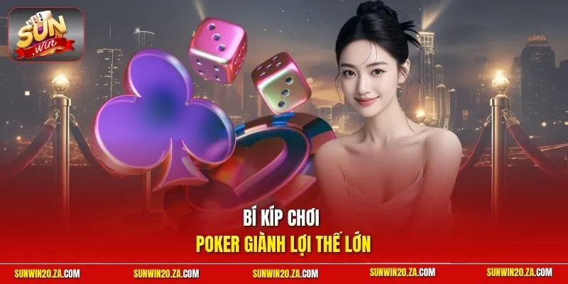 Bí kíp chơi Poker giành lợi thế lớn