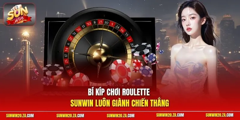 Bí kíp chơi Roulette SUNWIN luôn giành chiến thắng