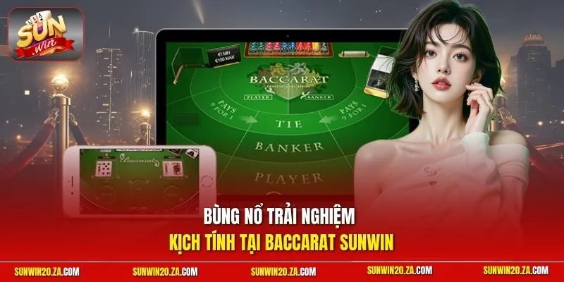 Bùng nổ trải nghiệm kịch tính tại Baccarat SUNWIN