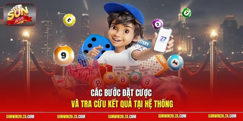 Các bước đặt cược và tra cứu kết quả tại hệ thống