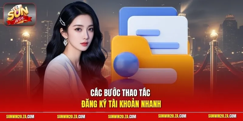 Các bước thao tác đăng ký tài khoản nhanh