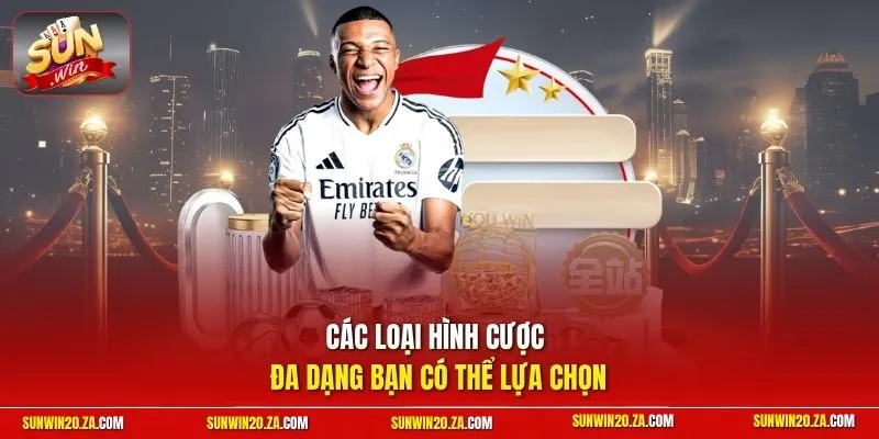 Các loại hình cược đa dạng bạn có thể lựa chọn 