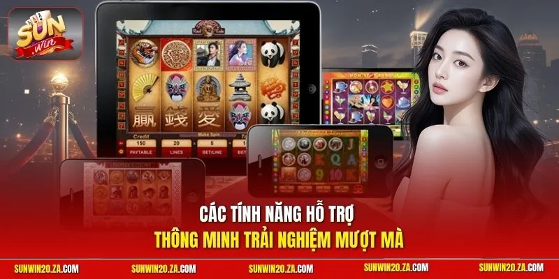 Các tính năng hỗ trợ thông minh trải nghiệm mượt mà 