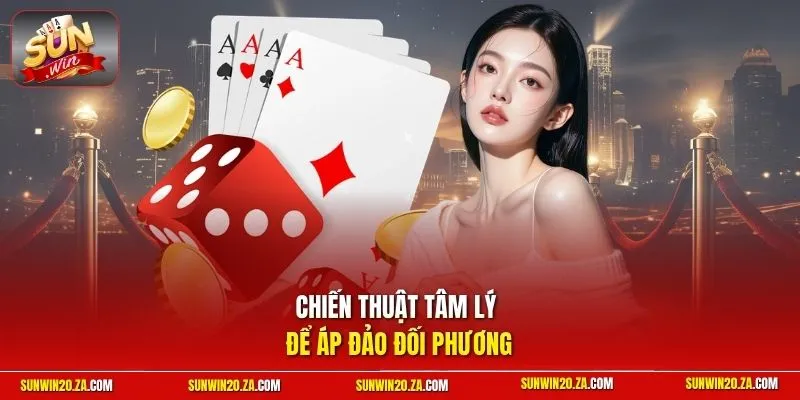 Chiến thuật tâm lý để áp đảo đối phương 