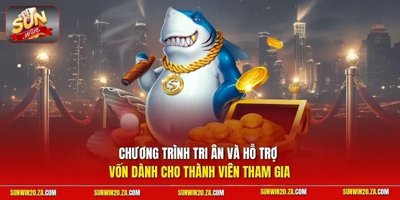 Chương trình tri ân và hỗ trợ vốn dành cho thành viên tham gia