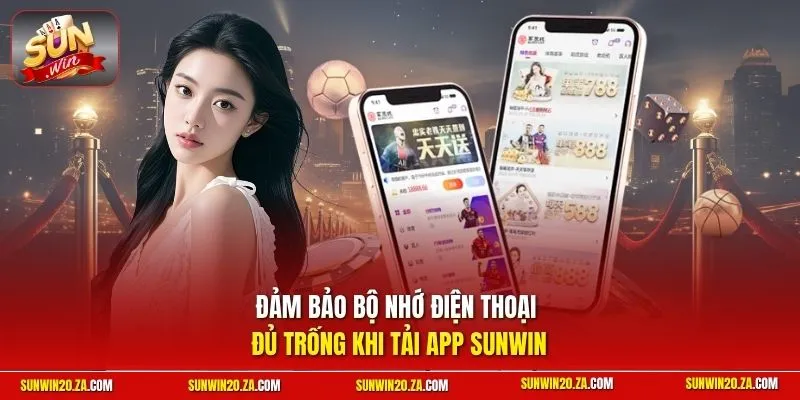 Đảm bảo bộ nhớ điện thoại đủ trống khi tải app SUNWIN