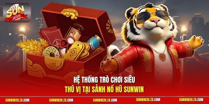 Hệ thống trò chơi siêu thú vị tại sảnh nổ hũ SUNWIN