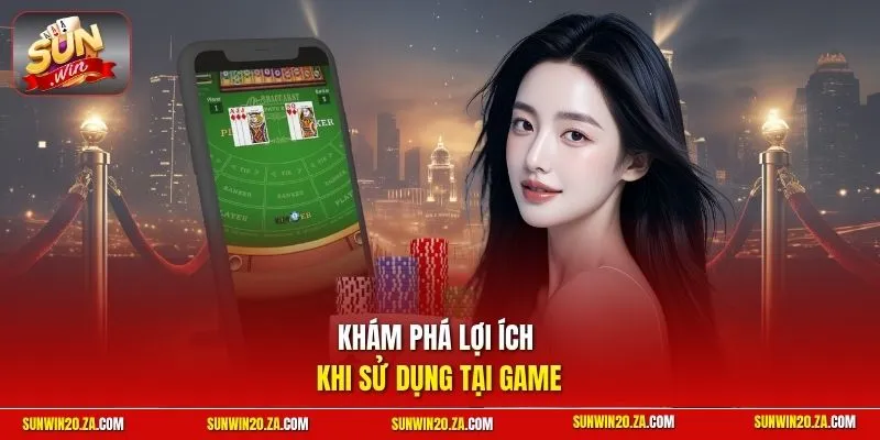 Khám phá lợi ích khi sử dụng tại game