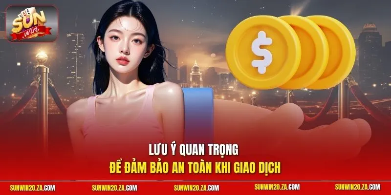 Lưu ý quan trọng để đảm bảo an toàn khi giao dịch