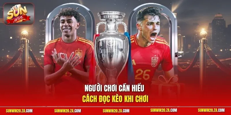 Người chơi cần hiểu cách đọc kèo khi chơi