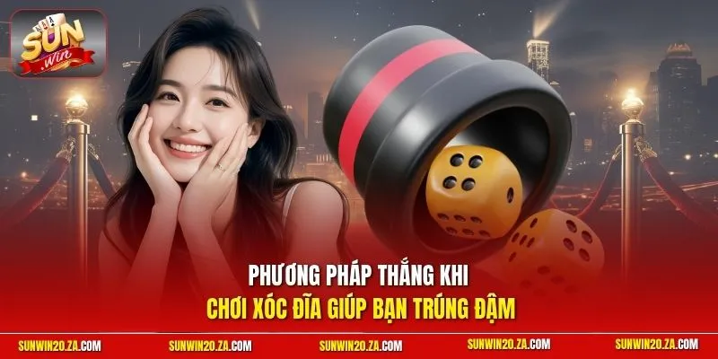 Phương pháp thắng khi chơi xóc đĩa giúp bạn trúng đậm