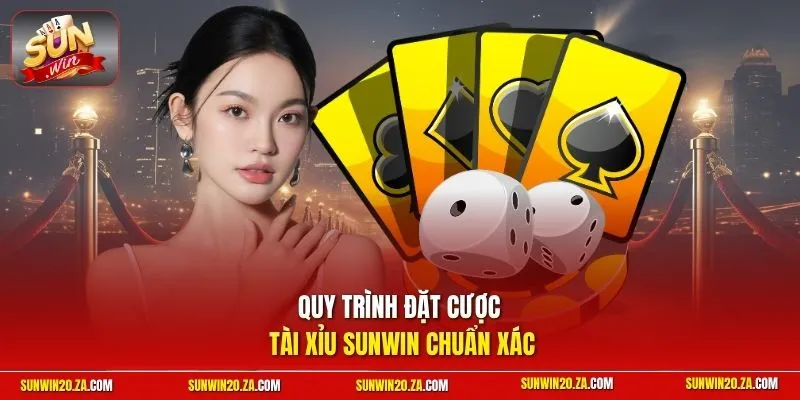 Quy trình đặt cược Tài xỉu SUNWIN chuẩn xác