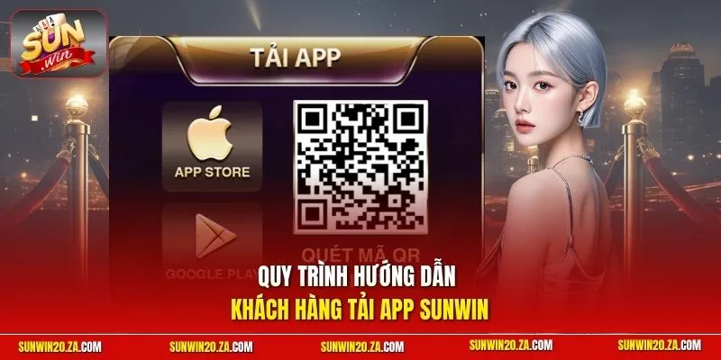 Quy trình hướng dẫn khách hàng tải app Sunwin