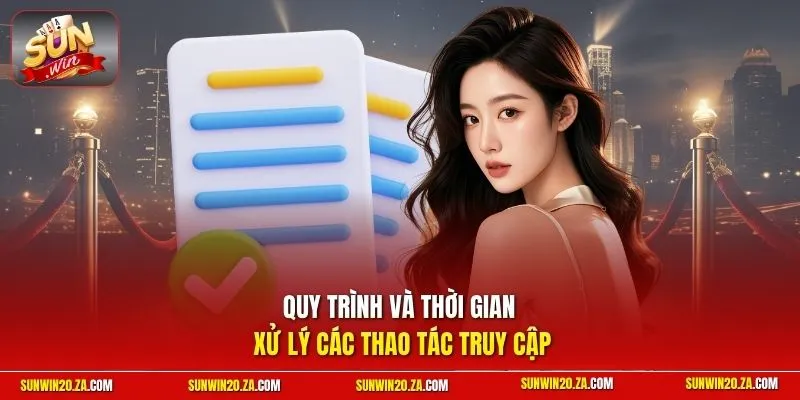 Quy trình và thời gian xử lý các thao tác truy cập