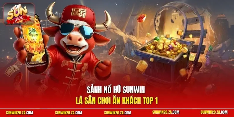 Sảnh nổ hũ SUNWIN là sân chơi ăn khách top 1