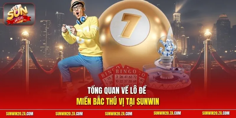 Tổng quan về lô đề miền Bắc thú vị tại SUNWIN