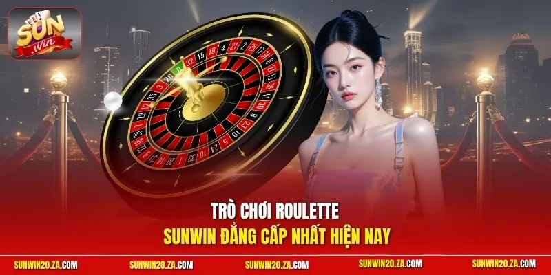 Trò chơi Roulette SUNWIN đẳng cấp nhất hiện nay
