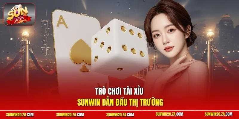 Trò chơi Tài xỉu SUNWIN dẫn đầu thị trường